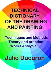 Technical Dictionary Of The Drawing And Painting Techniques And Methods. Theory And Practice. Works Analysis