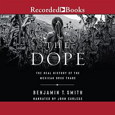 The Dope The Real History of the Mexican Drug Trade [Audiobook]