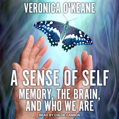 A Sense of Self Memory, the Brain, and Who We Are [Audiobook]