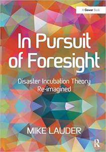 In Pursuit of Foresight Disaster Incubation Theory Re-imagined