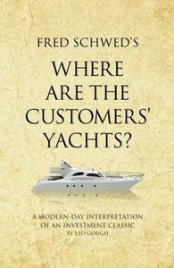 Fred Schwed's Where Are the Customers' Yachts A Modern-Day Interpretation of an Investment Classic