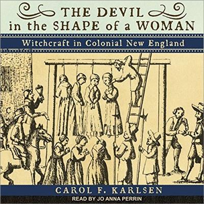The Devil in the Shape of a Woman Witchcraft in Colonial New England [Audiobook]