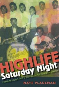 Highlife Saturday Night Popular Music and Social Change in Urban Ghana