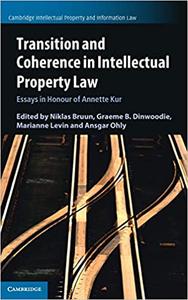 Transition and Coherence in Intellectual Property Law Essays in Honour of Annette Kur