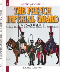 The French Imperial Guard Volume 4 Cavalry 1804-1815 (Officers and Soldiers 8)