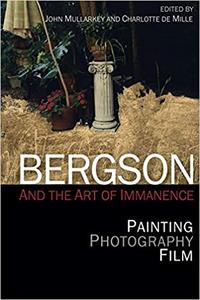 Bergson and the Art of Immanence Painting, Photography, Film