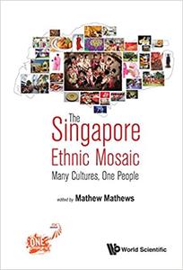 The Singapore Ethnic Mosaic Many Cultures, One People
