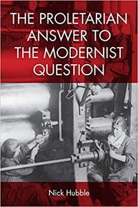 The Proletarian Answer to the Modernist Question