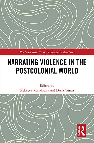 Narrating Violence in the Postcolonial World (Routledge Research in Postcolonial Literatures)