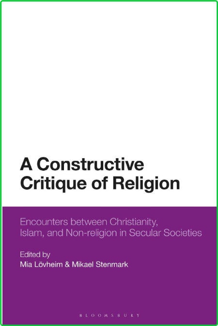 A Constructive Critique of Religion - Encounters between Christianity, Islam, and ...