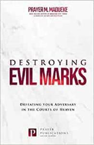 Destroying Evil Marks Defeating your Adversary in the Courts of Heaven