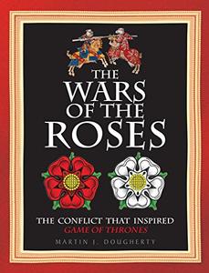 The Wars of the Roses The Conflict That Inspired Game of Thrones