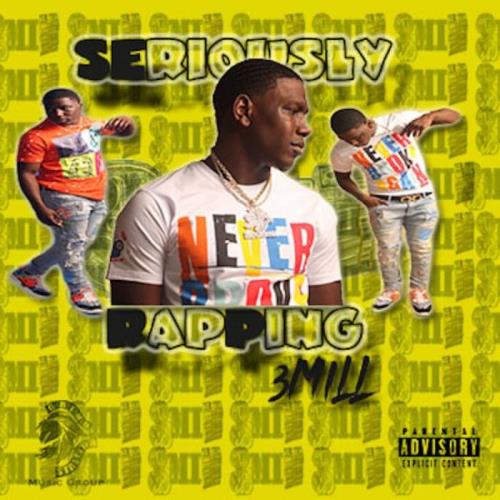 3 Mill - Seriously Rapping (2021)