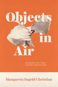 Objects in Air  Artworks and Their Outside around 1900