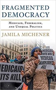 Fragmented Democracy Medicaid, Federalism, and Unequal Politics