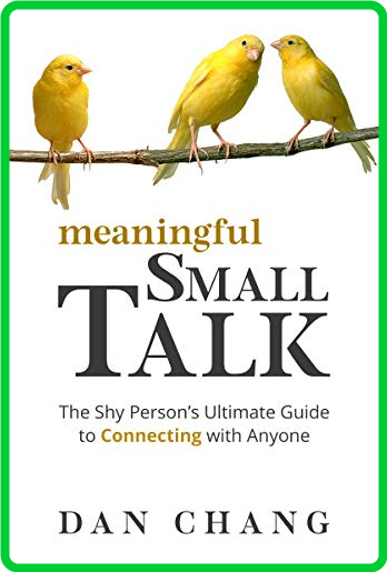 Meaningful Small Talk  The Shy Person's Ultimate Guide to Connecting With Anyone b...