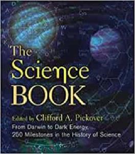 The Science Book From Darwin to Dark Energy, 250 Milestones in the History of Science (Sterling Milestones)