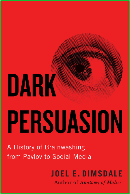 Dark Persuasion - A History of Brainwashing from Pavlov to Social Media E6f06488a29e353b0000efa357cefc62