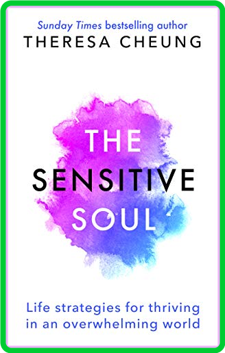 The Sensitive Soul  Life Strategies for Thriving in an Overwhelming World by There...