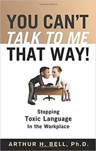 You Can't Talk to Me That Way! Stopping Toxic Language in the Workplace