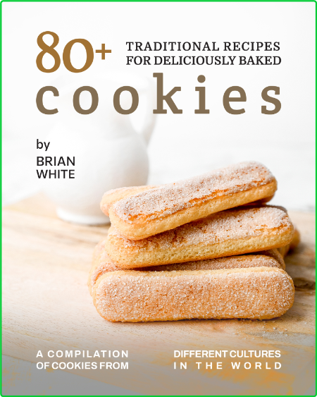 80 + Traditional Recipes for Deliciously Baked Cookies - A Compilation of Cookies ... Bb8d61aa353bd5ba8d54b1eec831bd76