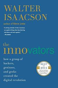 The Innovators How a Group of Hackers, Geniuses, and Geeks Created the Digital Revolution