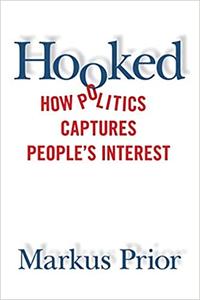 Hooked How Politics Captures People's Interest