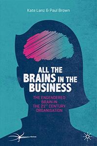 All the Brains in the Business The Engendered Brain in the 21st Century Organisation 