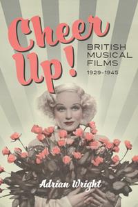 Cheer Up!  British Musical Films, 1929-1945