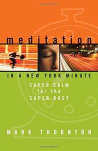 Meditation in a New York Minute Super Calm for the Super Busy