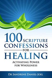 100 Scripture Confessions for Healing Activating Power For Wholeness