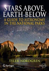Stars Above, Earth Below A Guide to Astronomy in the National Parks
