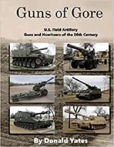 Guns of Gore U.S. Field Artillery Howitzers of the 20th Century