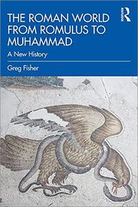 The Roman World from Romulus to Muhammad A New History