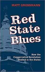 Red State Blues How the Conservative Revolution Stalled in the States