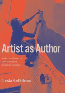 Artist as Author Action and Intent in Late-Modernist American Painting