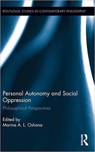 Personal Autonomy and Social Oppression Philosophical Perspectives