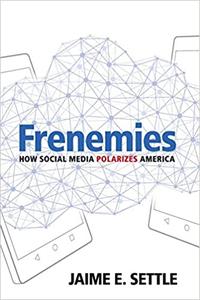 Frenemies How Social Media Polarizes America