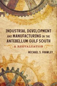 Industrial Development and Manufacturing in the Antebellum Gulf South A Reevaluation