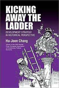 Kicking Away the Ladder Development Strategy in Historical Perspective
