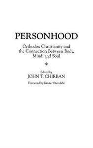 Personhood Orthodox Christianity and the Connection Between Body, Mind, and Soul