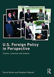 U.S. Foreign Policy in Perspective Clients, Enemies and Empire
