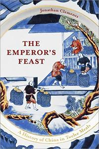 The Emperor's Feast A History of China in Twelve Meals