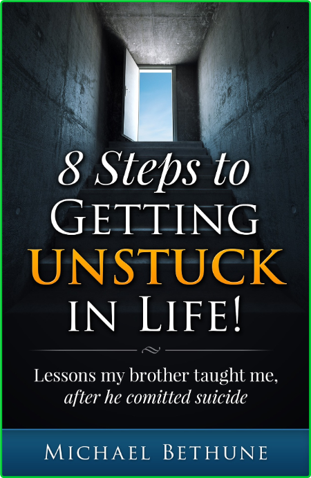 8 Steps to Getting UNSTUCK in Life! - lessons my brother taught me, after he commi...