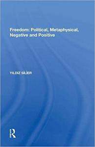 Freedom Political, Metaphysical, Negative and Positive