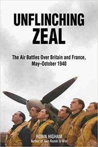 Unflinching Zeal The Air Battles Over France and Britain, MayOctober 1940