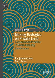 Making Ecologies on Private Land Conservation Practice in Rural-Amenity Landscapes 