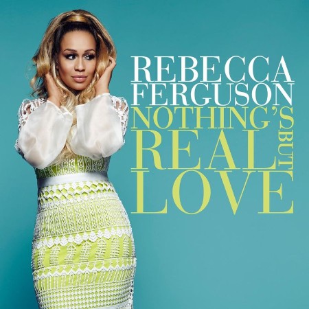 Rebecca Ferguson   Nothing's Real But Love (2021)