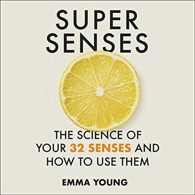 Super Senses The Science of Your 32 Senses and How to Use Them [Audiobook]