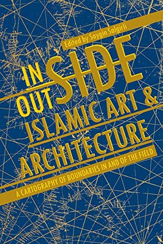 Inside Outside Islamic Art and Architecture A Cartography of Boundaries in and of the Field